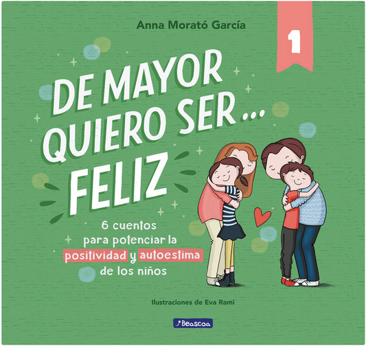 DE MAYOR QUIERO SER FELIZ. 6 CUENTOS PARA POTENCIAR LA POSITIVIDAD Y AUTOESTIMA DE LOS NIÑOS.