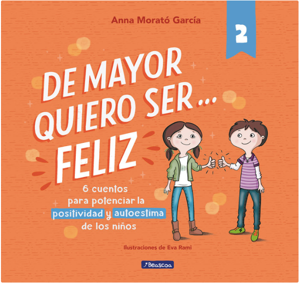 DE MAYOR QUIERO SER FELIZ 2. 6 CUENTOS PARA POTENCIAR LA POSITIVIDAD Y AUTOESTIMA DE LOS NIÑOS.