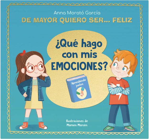 ¿QUÉ HAGO CON MIS EMOCIONES? DE MAYOR QUIERO SER FELIZ