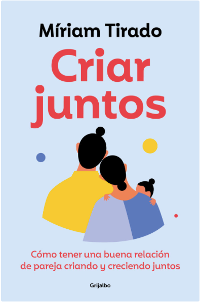 CRIAR JUNTOS. Cómo tener una buena relación de pareja criando y creciendo juntos