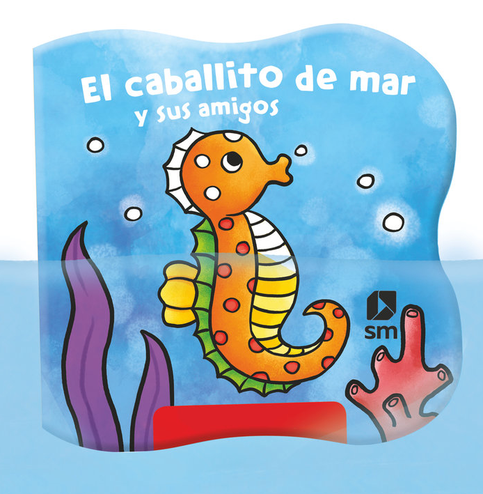 EL CABALLITO DE MAR Y SUS AMIGOS. LIBRO BAÑO