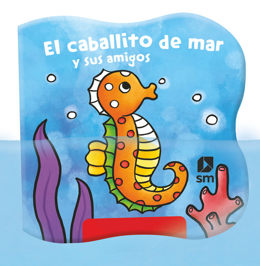 EL CABALLITO DE MAR Y SUS AMIGOS. LIBRO BAÑO